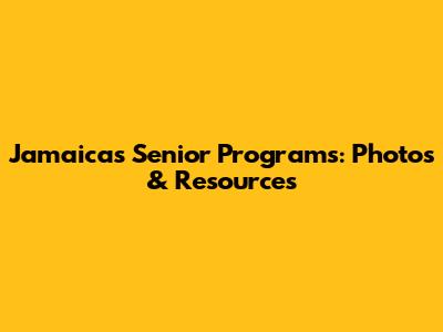 Jamaica's Senior Programs: Photos & Resources