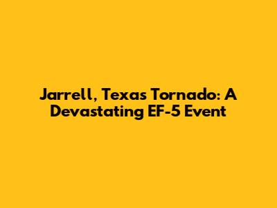 Jarrell, Texas Tornado: A Devastating EF-5 Event