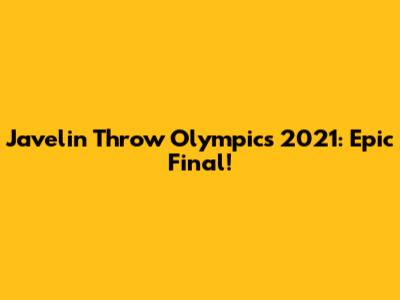 Javelin Throw Olympics 2021: Epic Final!