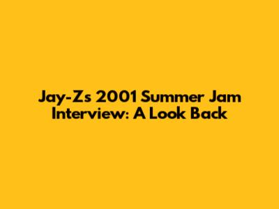 Jay-Z's 2001 Summer Jam Interview: A Look Back