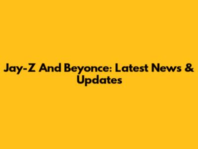 Jay-Z And Beyonce: Latest News & Updates