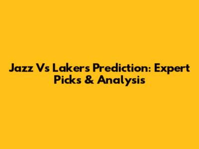 Jazz Vs Lakers Prediction: Expert Picks & Analysis