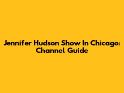 Jennifer Hudson Show In Chicago: Channel Guide