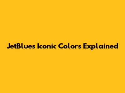 JetBlue's Iconic Colors Explained