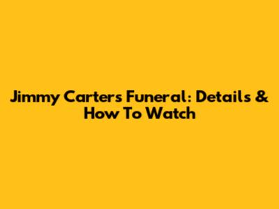 Jimmy Carter's Funeral: Details & How To Watch
