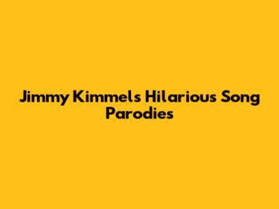 Jimmy Kimmel's Hilarious Song Parodies