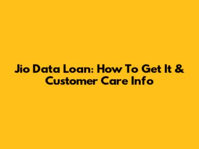 Jio Data Loan: How To Get It & Customer Care Info