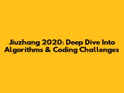 Jiuzhang 2020: Deep Dive Into Algorithms & Coding Challenges