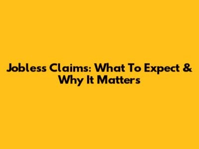 Jobless Claims: What To Expect & Why It Matters