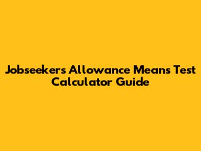 Jobseeker's Allowance Means Test Calculator Guide