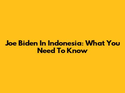 Joe Biden In Indonesia: What You Need To Know