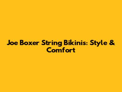Joe Boxer String Bikinis: Style & Comfort