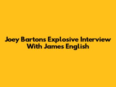 Joey Barton's Explosive Interview With James English