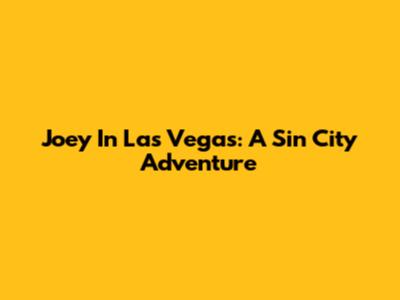 Joey In Las Vegas: A Sin City Adventure