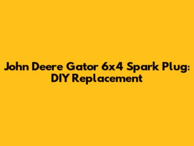 John Deere Gator 6x4 Spark Plug: DIY Replacement