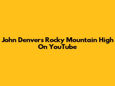 John Denver's Rocky Mountain High On YouTube