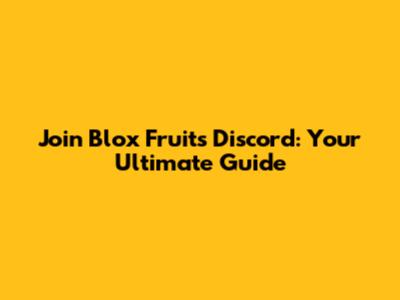 Join Blox Fruits Discord: Your Ultimate Guide