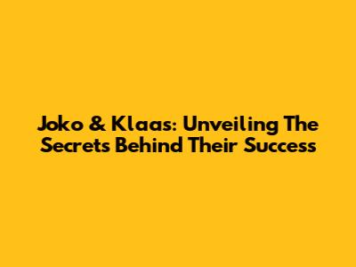 Joko & Klaas: Unveiling The Secrets Behind Their Success
