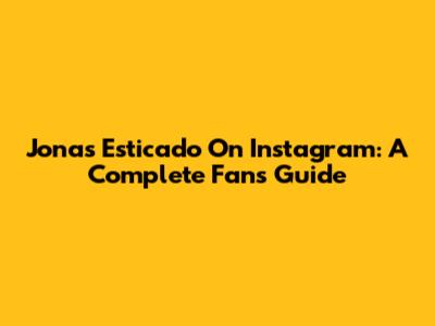 Jonas Esticado On Instagram: A Complete Fan's Guide