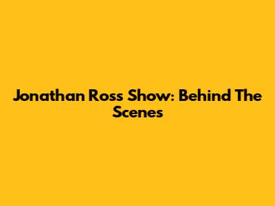 Jonathan Ross Show: Behind The Scenes
