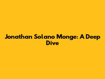 Jonathan Solano Monge: A Deep Dive