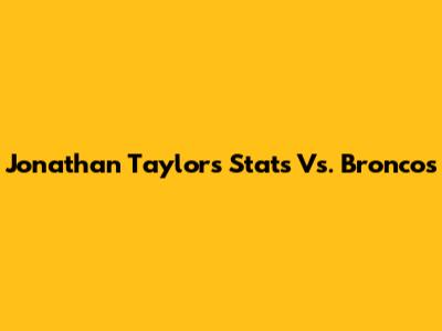 Jonathan Taylor's Stats Vs. Broncos
