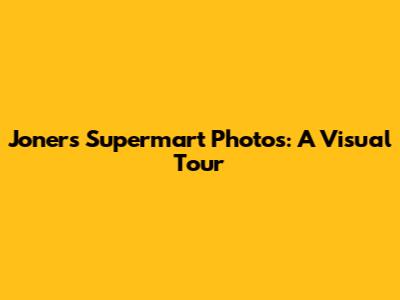 Joners Supermart Photos: A Visual Tour