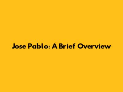 Jose Pablo: A Brief Overview