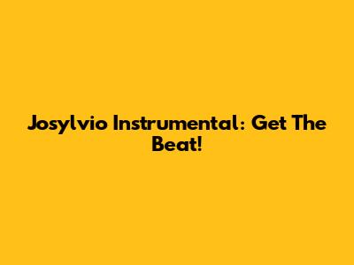 Josylvio Instrumental: Get The Beat!