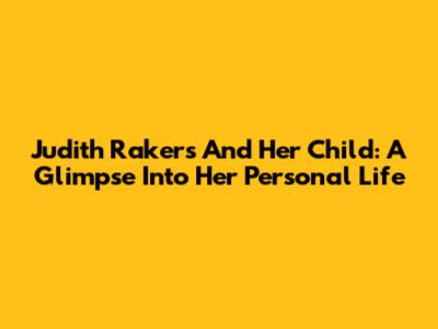 Judith Rakers And Her Child: A Glimpse Into Her Personal Life
