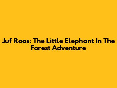 Juf Roos: The Little Elephant In The Forest Adventure
