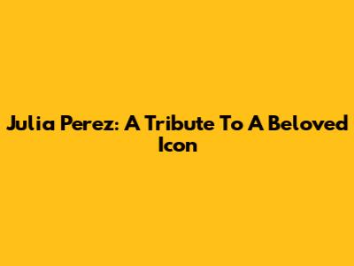 Julia Perez: A Tribute To A Beloved Icon