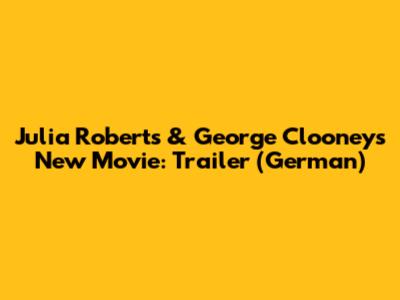 Julia Roberts & George Clooney's New Movie: Trailer (German)