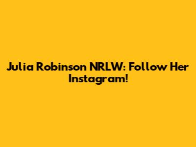 Julia Robinson NRLW: Follow Her Instagram!