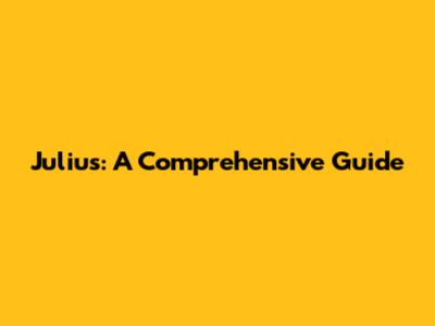 Julius: A Comprehensive Guide