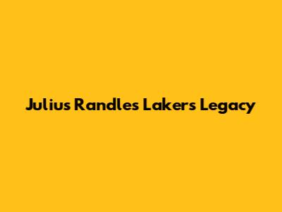 Julius Randle's Lakers Legacy