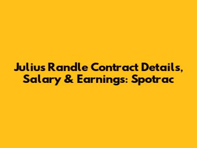 Julius Randle Contract Details, Salary & Earnings: Spotrac