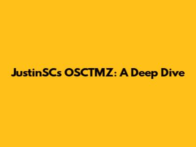 JustinSC's OSCTMZ: A Deep Dive