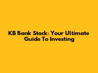 KB Bank Stock: Your Ultimate Guide To Investing