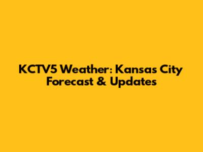 KCTV5 Weather: Kansas City Forecast & Updates