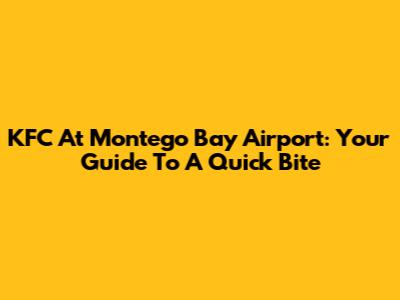KFC At Montego Bay Airport: Your Guide To A Quick Bite