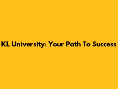 KL University: Your Path To Success