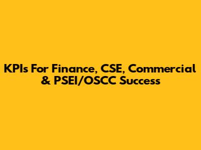 KPIs For Finance, CSE, Commercial & PSEI/OSCC Success
