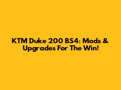 KTM Duke 200 BS4: Mods & Upgrades For The Win!
