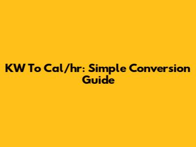KW To Cal/hr: Simple Conversion Guide
