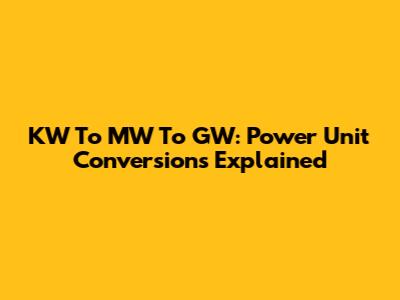 KW To MW To GW: Power Unit Conversions Explained