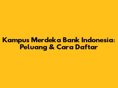 Kampus Merdeka Bank Indonesia: Peluang & Cara Daftar