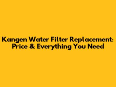 Kangen Water Filter Replacement: Price & Everything You Need