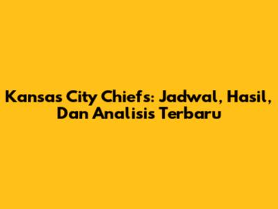 Kansas City Chiefs: Jadwal, Hasil, Dan Analisis Terbaru