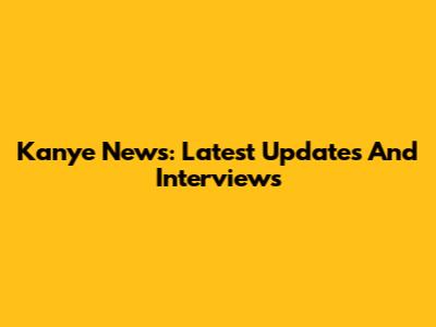 Kanye News: Latest Updates And Interviews